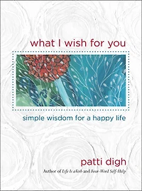 What I Wish for You: Simple Wisdom a Happy Life