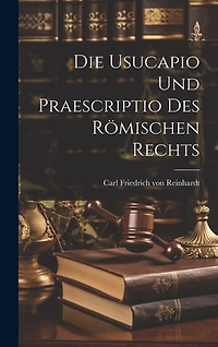 Die Usucapio und Praescriptio des Römischen Rechts