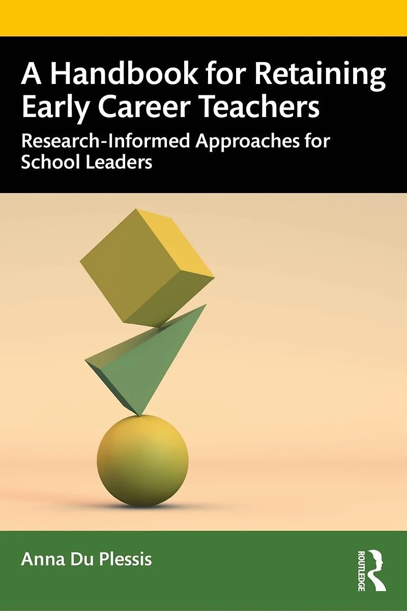 A Handbook for Retaining Early Career Teachers: Research-Informed Approaches School Leaders
