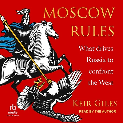 Moscow Rules: What Drives Russia to Confront the West