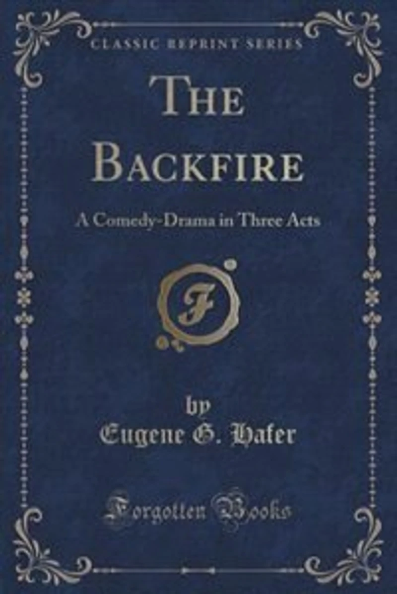 The Backfire: A Comedy-Drama Three Acts (Classic Reprint)