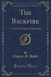 The Backfire: A Comedy-Drama Three Acts (Classic Reprint)