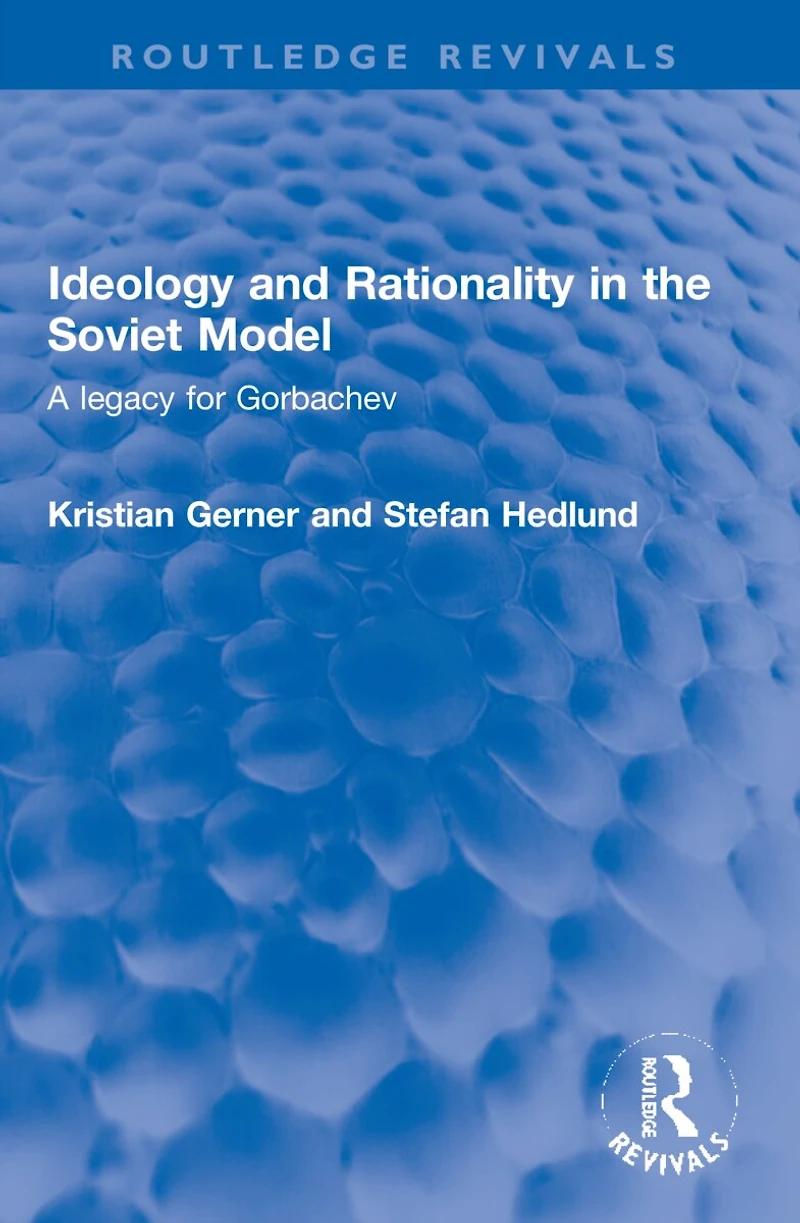 Ideology and Rationality the Soviet Model: A legacy for Gorbachev