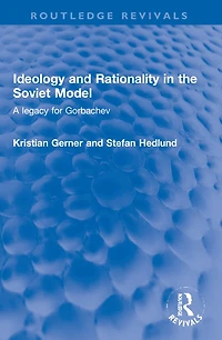 Ideology and Rationality the Soviet Model: A legacy for Gorbachev