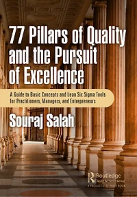 77 Pillars of Quality and the Pursuit Excellence: A Guide to Basic Concepts Lean Six Sigma Tools for Practitioners, Managers, Entrepreneurs