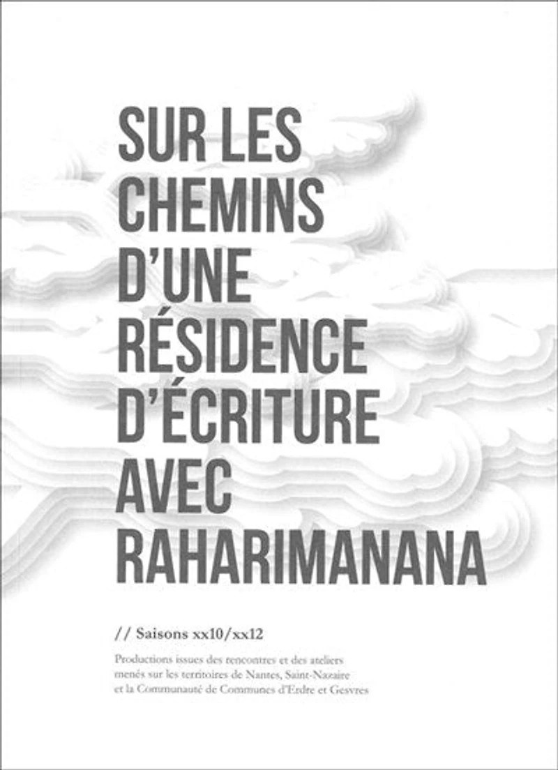 Sur les chemins d'une résidence d'écriture avec Raharimanana: saisons xx10-xx12