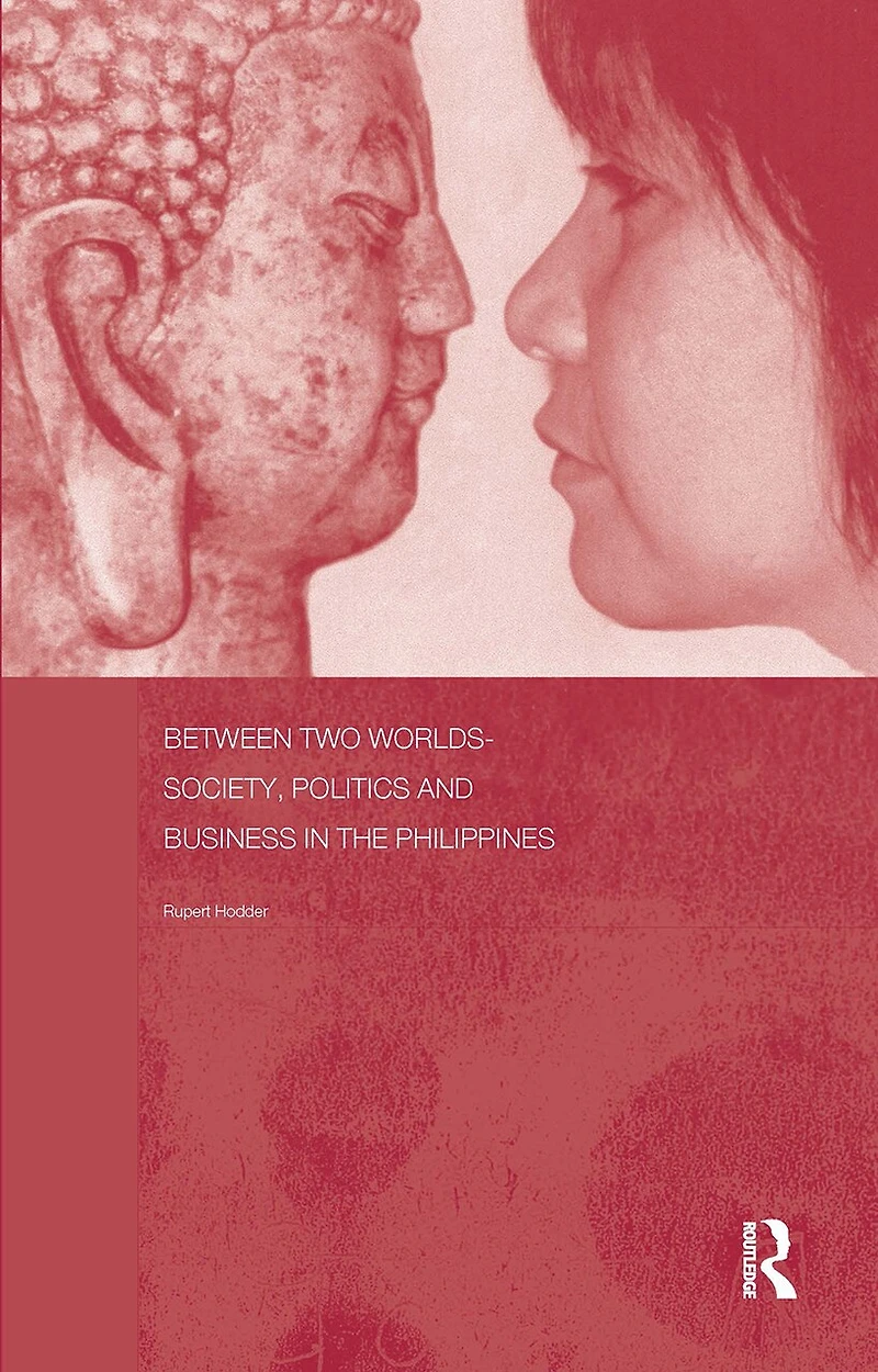 Between Two Worlds - Society, Politics, and Business the Philippines