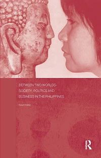 Between Two Worlds - Society, Politics, and Business the Philippines
