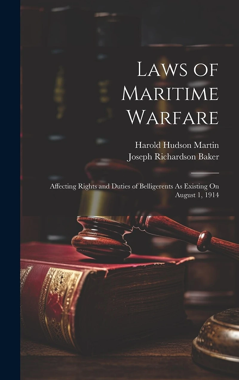 Laws of Maritime Warfare: Affecting Rights and Duties of Belligerents As Existing On August 1