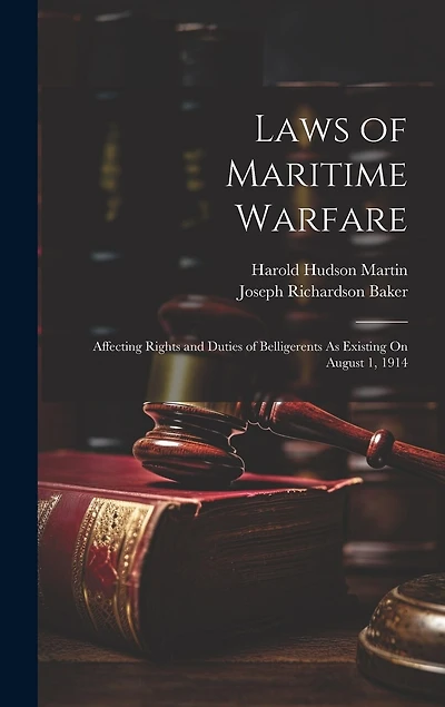 Laws of Maritime Warfare: Affecting Rights and Duties of Belligerents As Existing On August 1
