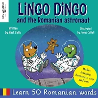 Lingo Dingo and the Romanian Astronaut: Learn Romanian for kids (heartwarming and fun bilingual Romanian English book for children)