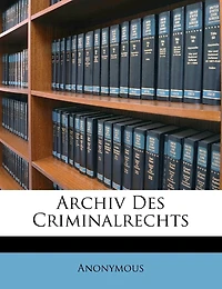 Archiv des Criminalrechts. Erstes Stück.