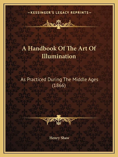 A Handbook Of The Art Of Illumination: As Practiced During The Middle Ages (1866)
