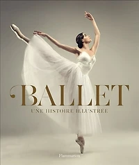 Ballet : une histoire illustrée: illustrée