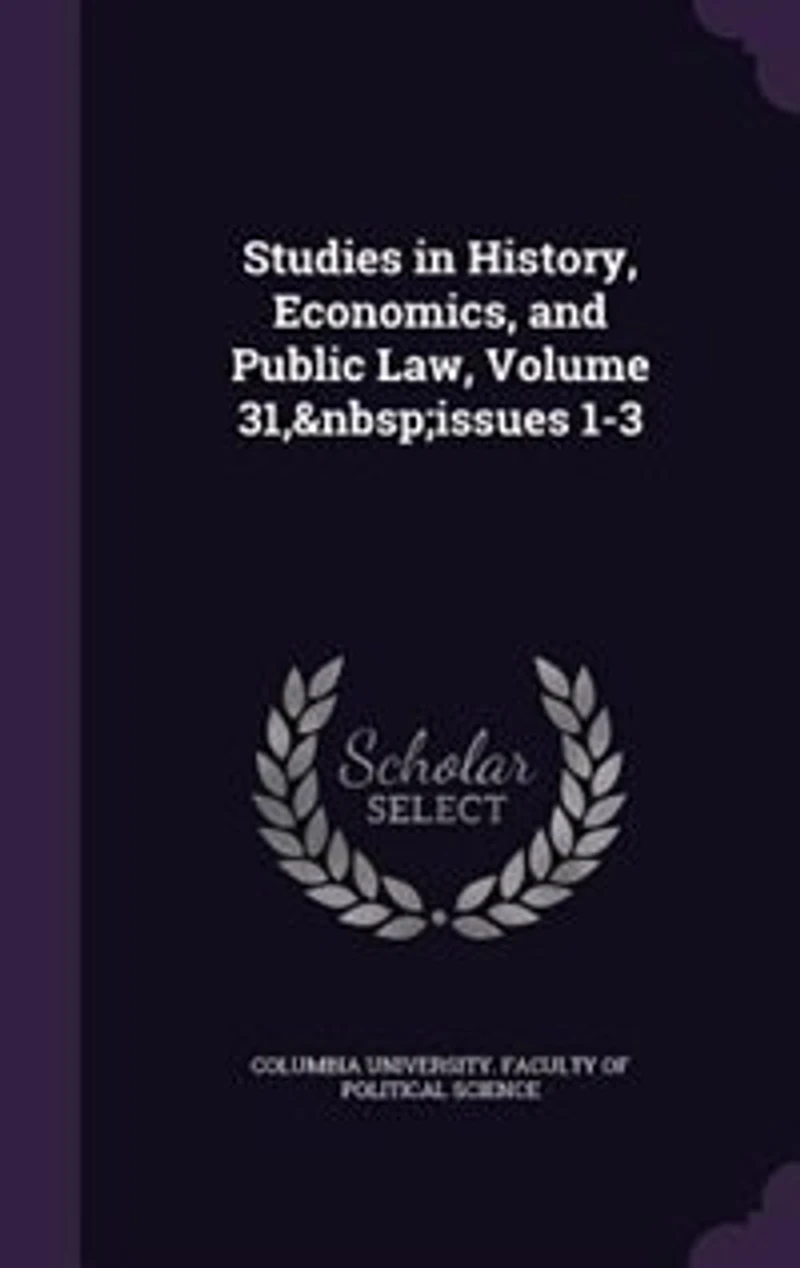 Studies History, Economics, and Public Law, Volume 31, issues 1-3