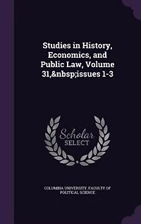Studies History, Economics, and Public Law, Volume 31, issues 1-3