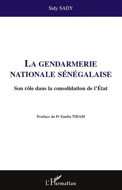 La gendarmerie nationale sénégalaise: Son rôle dans la consolidation de l'Etat