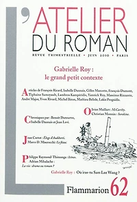Atelier du roman (L'), n°62. Gabrielle Roy : le grand petit contexte ; Où iras-tu Sam Lee Wong ?: le grand petit contexte ; Où iras-tu Sam Lee Wong ?