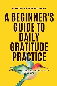 A Beginner's Guide to Daily Gratitude Practice: Cultivating Joy and Abundance in Your Life
