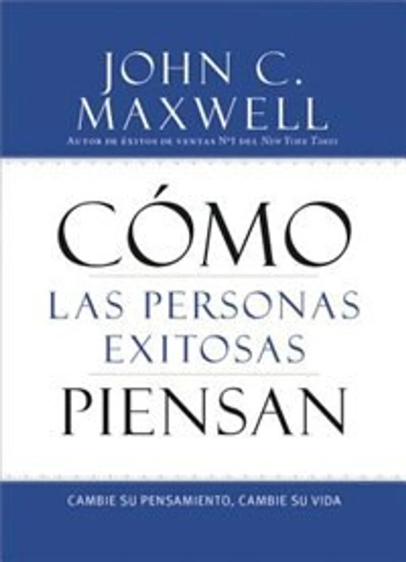 Cómo las Personas Exitosas Piensan: Cambie Su Pensamiento, Vida