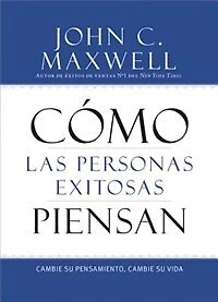 Cómo las Personas Exitosas Piensan: Cambie Su Pensamiento, Vida