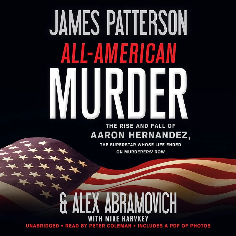 All-American Murder: the Rise and Fall of Aaron Hernandez, Superstar Whose Life Ended on Murderers' Row