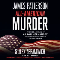 All-American Murder: the Rise and Fall of Aaron Hernandez, Superstar Whose Life Ended on Murderers' Row