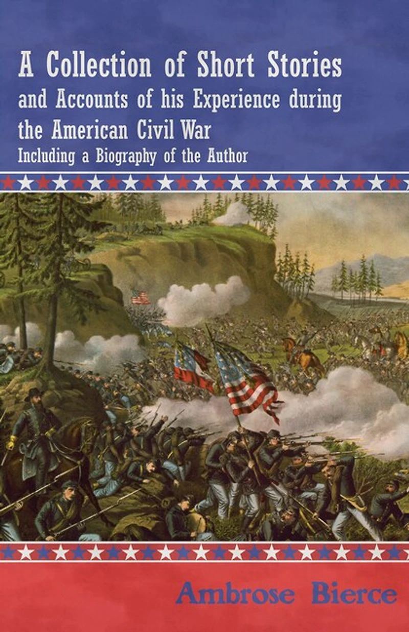 A Collection of Short Stories and Accounts of his Experience during the American Civil War - Including a Biography of the Author
