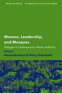Women, Leadership, and Mosques: Changes Contemporary Islamic Authority