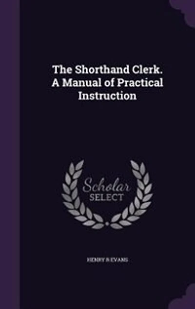 The Shorthand Clerk. A Manual of Practical Instruction