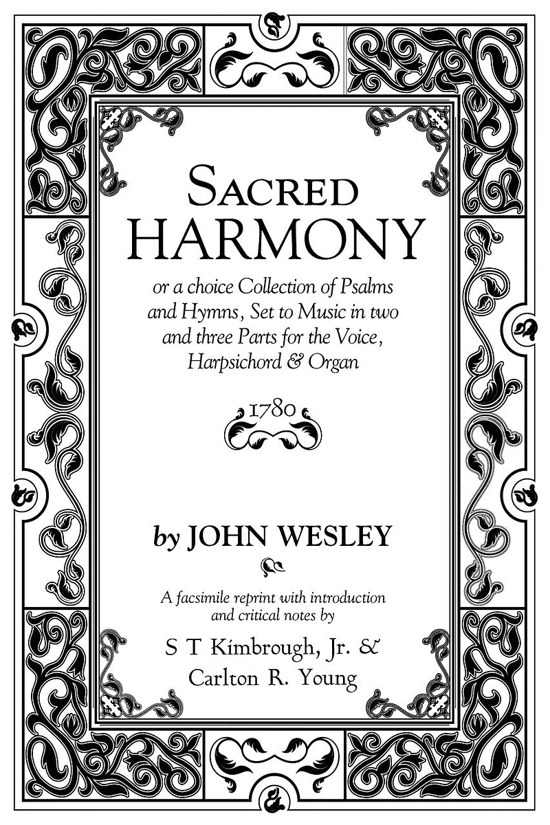 Sacred Harmony: Or a Choice Collection of Psalms and Hymns, Set to Music in Two and Three Parts for the Voice, Harpsichord & Organ