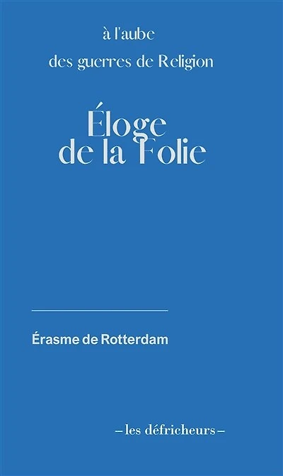 Eloge de la Folie: A l'aube des Guerres de Religion