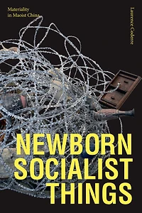 Newborn Socialist Things: Materiality Maoist China