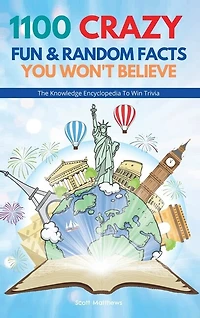 1100 Crazy Fun & Random Facts You Won't Believe - The Knowledge Encyclopedia To Win Trivia