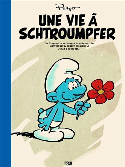 Une vie à schtroumpfer : la biographie en images du créateur des Schtroumpfs, Benoît Brisefer et Johan & Pirlouit...: la biographie en images du créateur des Schtroumpfs, Benoît Brisefer et Johan & Pirlouit...