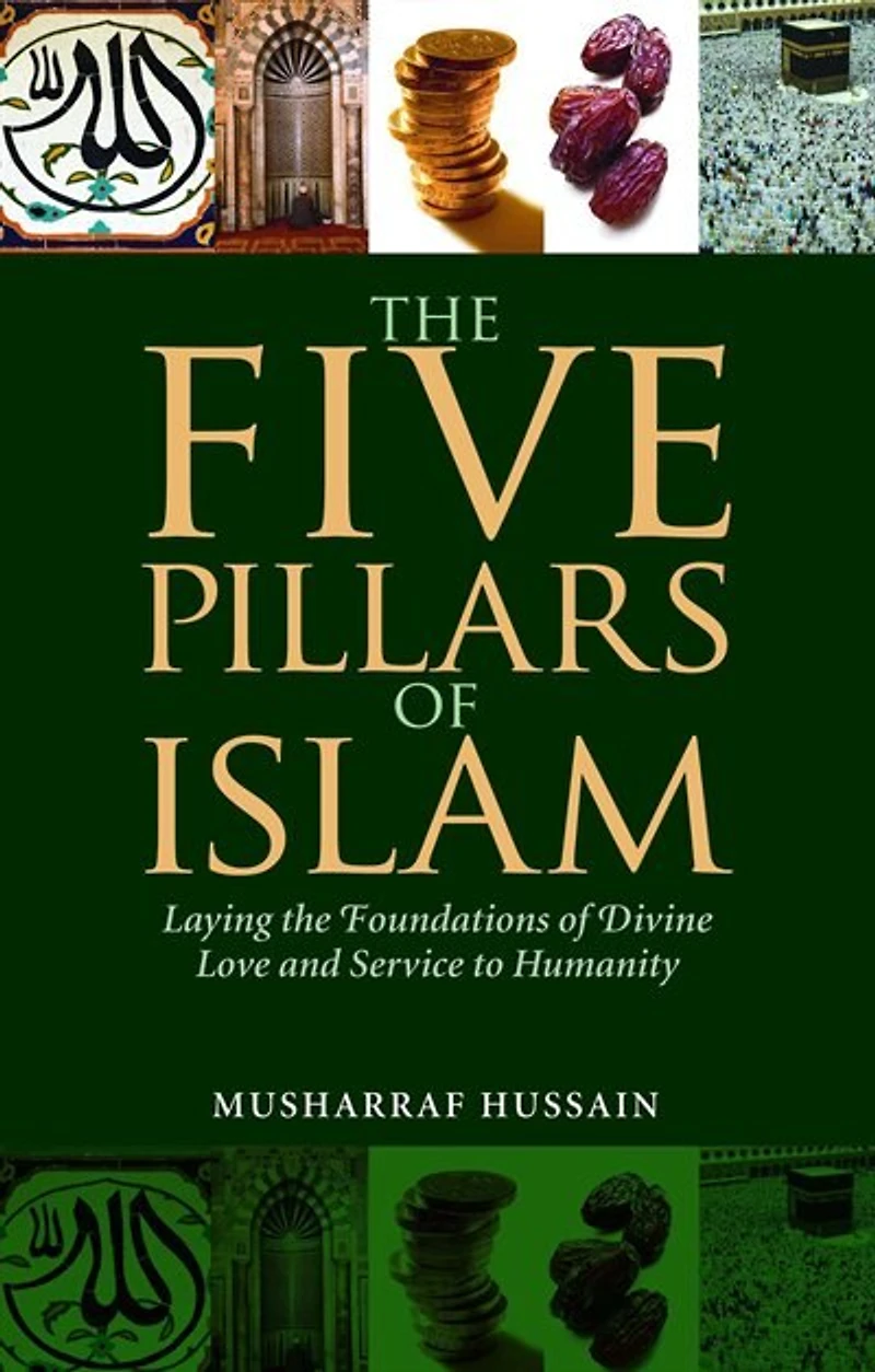 the Five Pillars of Islam: Laying Foundations Divine Love and Service to Humanity