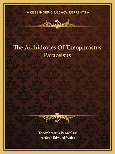 The Archidoxies Of Theophrastus Paracelsus