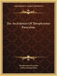 The Archidoxies Of Theophrastus Paracelsus