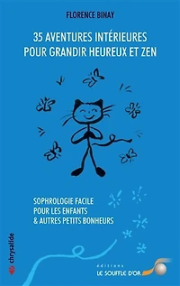 35 aventures intérieures pour grandir heureux et zen: sophrologie facile les enfants & autres petits bonheurs