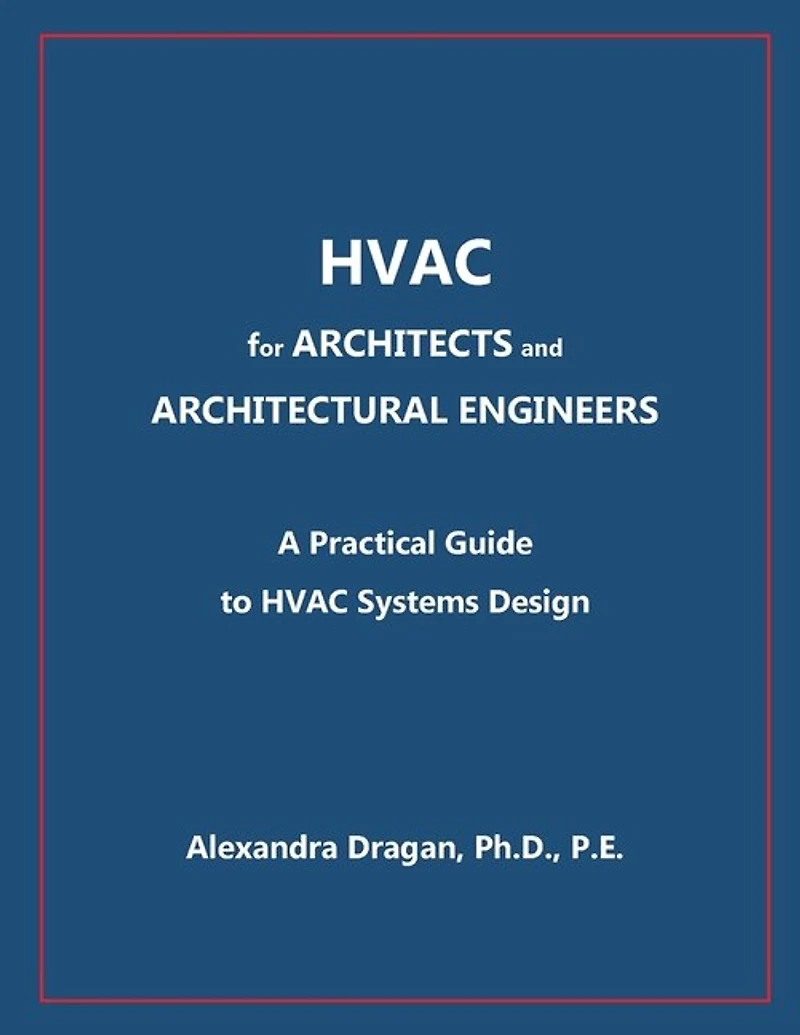 HVAC for ARCHITECTS and ARCHITECTURAL ENGINEERS: A Practical Guide to HVAC Design