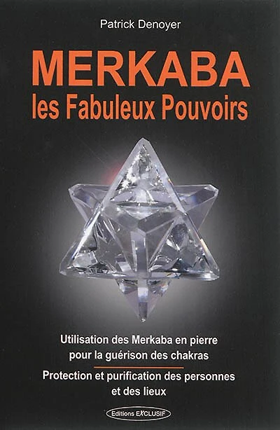 Merkaba, les fabuleux pouvoirs : utilisation des merkaba en pierre pour la guérison chakras protection et purification personnes lieux: