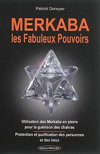 Merkaba, les fabuleux pouvoirs : utilisation des merkaba en pierre pour la guérison chakras protection et purification personnes lieux: