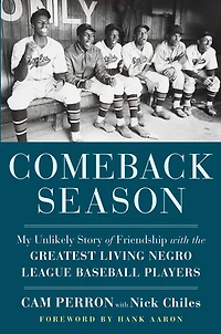 Comeback Season: My Unlikely Story Of Friendship With The Greatest Living Negro League Baseball Players