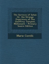 The Sorrows of Satan: Or, the Strange Experience of One Geoffrey Tempest, Millionaire