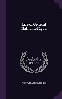 Life of General Nathaniel Lyon