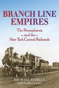 Branch Line Empires: The Pennsylvania And New York Central Railroads