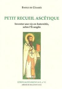 Petit recueil ascétique : inventer une vie en fraternités selon l'Evangile: inventer une vie en fraternités selon l'Evangile