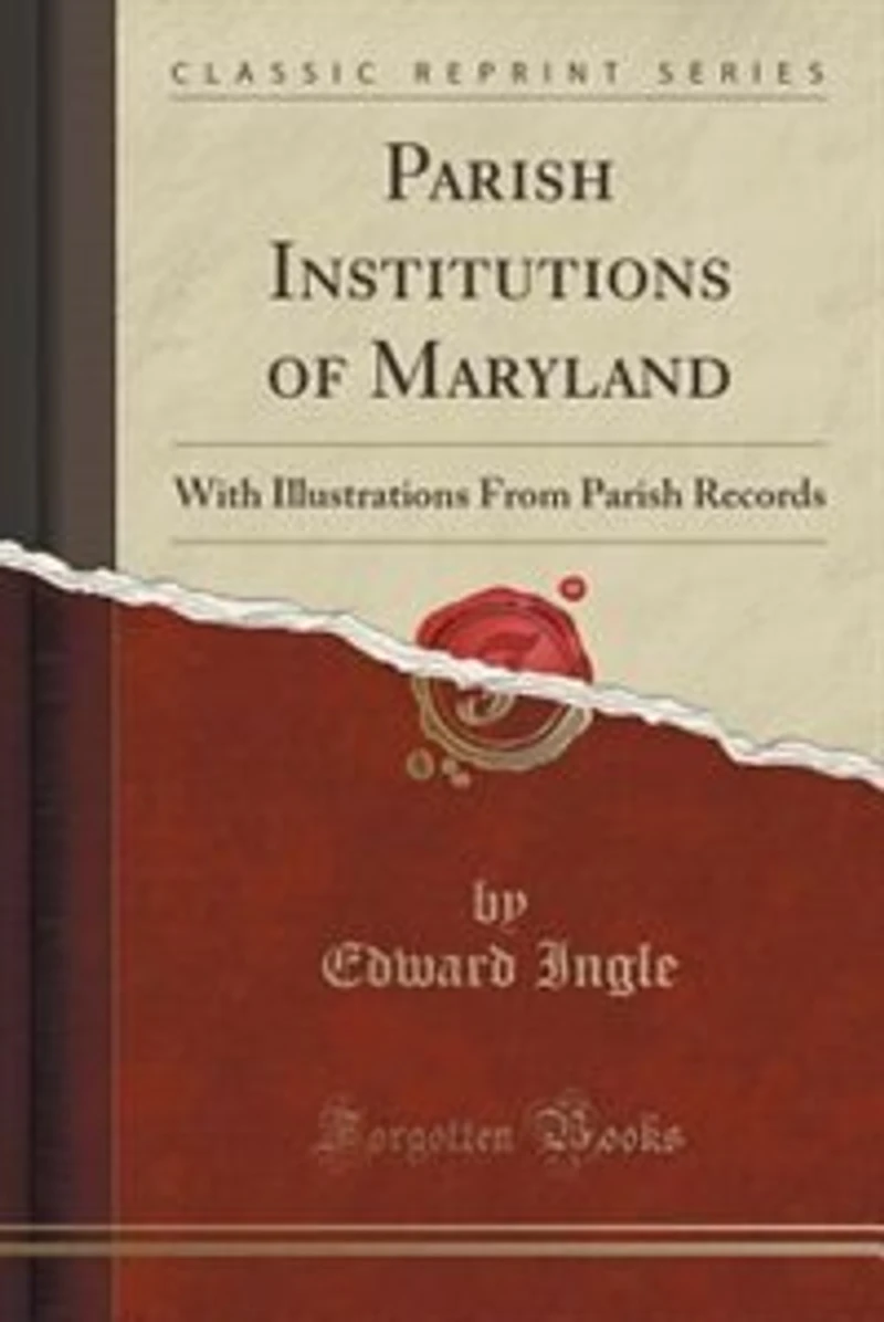Parish Institutions of Maryland: With Illustrations From Records (Classic Reprint)