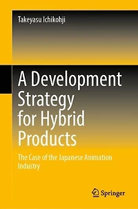 A Development Strategy for Hybrid Products: the Case of Japanese Animation Industry