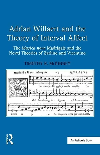 Adrian Willaert and the Theory of Interval Affect: Musica nova Madrigals Novel Theories Zarlino Vicentino